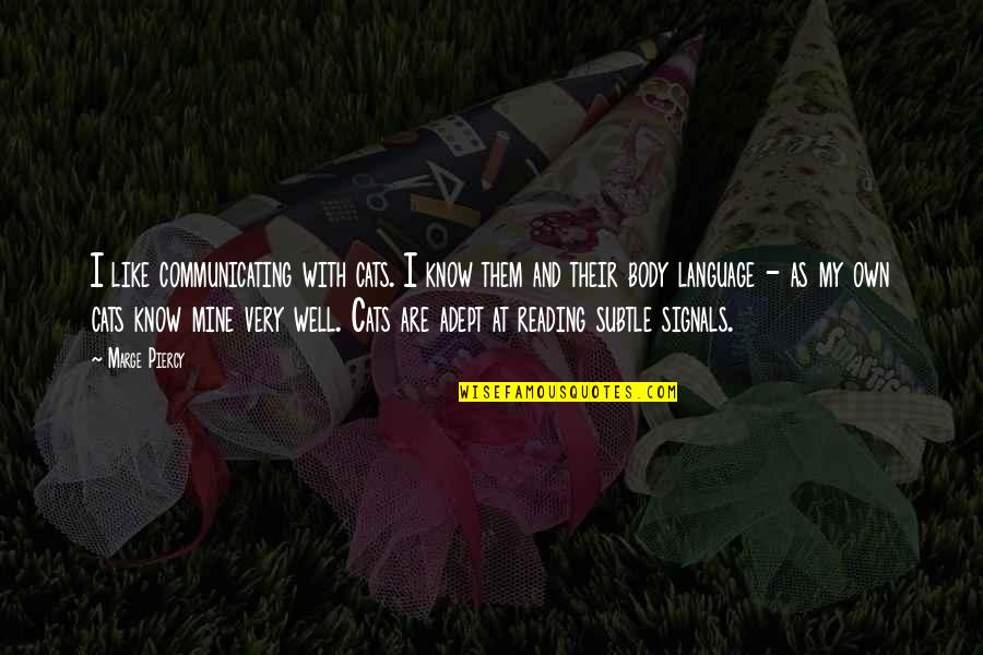 I Know U R Not Mine Quotes By Marge Piercy: I like communicating with cats. I know them