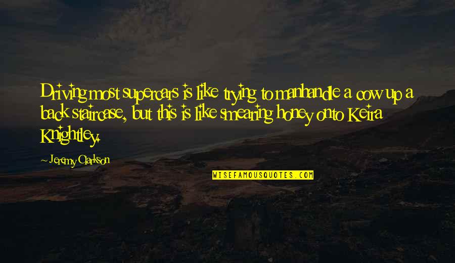 I Know U Will Miss Me Quotes By Jeremy Clarkson: Driving most supercars is like trying to manhandle