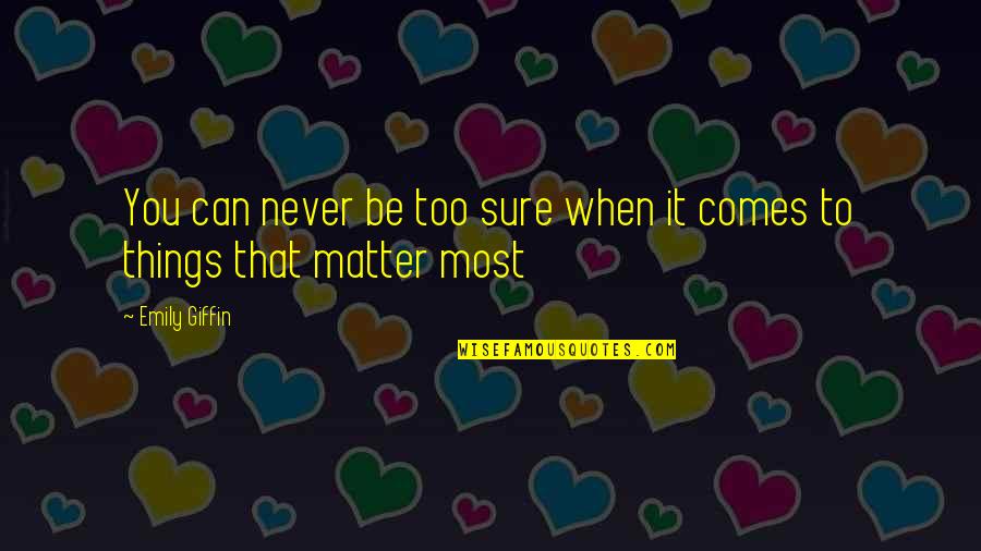 I Know We Been Through Alot Quotes By Emily Giffin: You can never be too sure when it