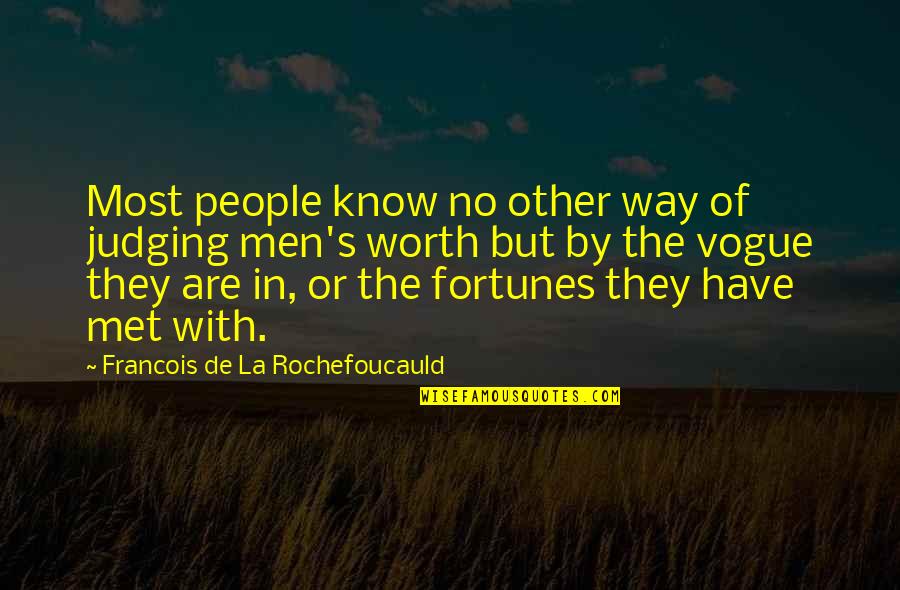 I Know We Just Met Quotes By Francois De La Rochefoucauld: Most people know no other way of judging