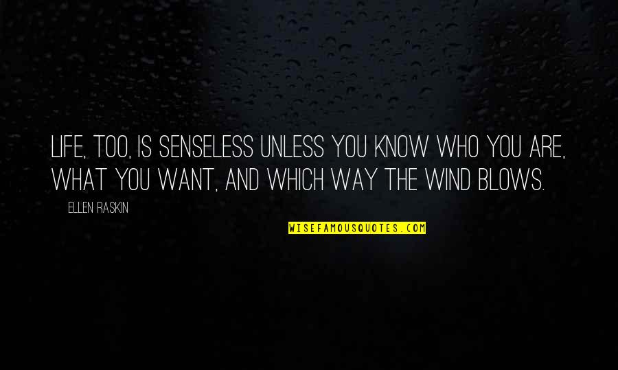 I Know What I Want In Life Quotes By Ellen Raskin: Life, too, is senseless unless you know who