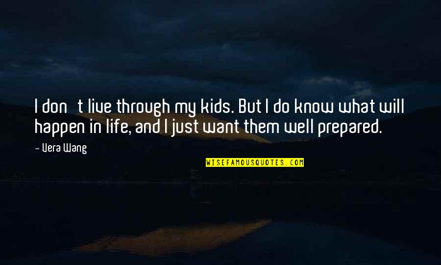 I Know What I Want In Life Quotes By Vera Wang: I don't live through my kids. But I
