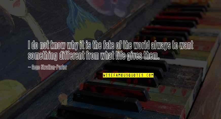 I Know What I Want Out Of Life Quotes By Gene Stratton-Porter: I do not know why it is the