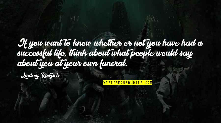 I Know What I Want Out Of Life Quotes By Lindsey Rietzsch: If you want to know whether or not