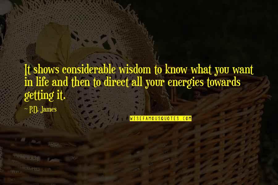 I Know What I Want Out Of Life Quotes By P.D. James: It shows considerable wisdom to know what you