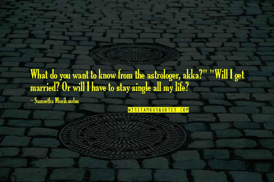 I Know What I Want Out Of Life Quotes By Sumeetha Manikandan: What do you want to know from the