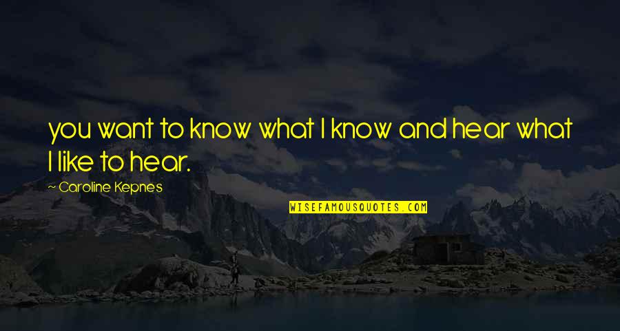 I Know What I Want Quotes By Caroline Kepnes: you want to know what I know and