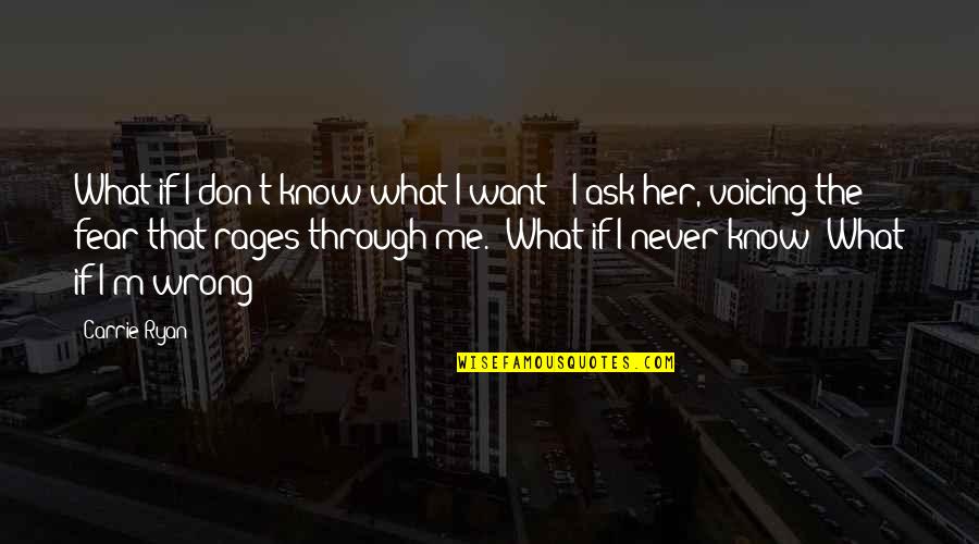 I Know What I Want Quotes By Carrie Ryan: What if I don't know what I want?"