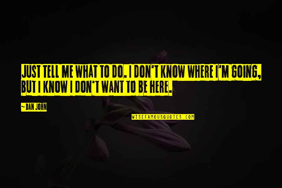 I Know What I Want Quotes By Dan John: Just tell me what to do. I don't