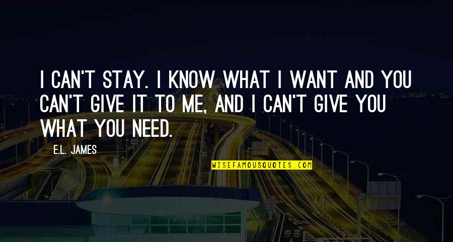 I Know What I Want Quotes By E.L. James: I can't stay. I know what I want