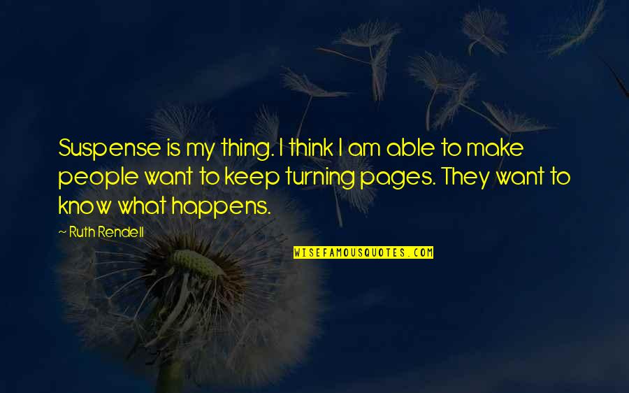 I Know What I Want Quotes By Ruth Rendell: Suspense is my thing. I think I am