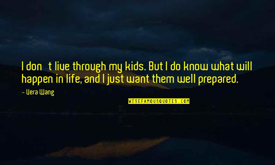 I Know What I Want Quotes By Vera Wang: I don't live through my kids. But I