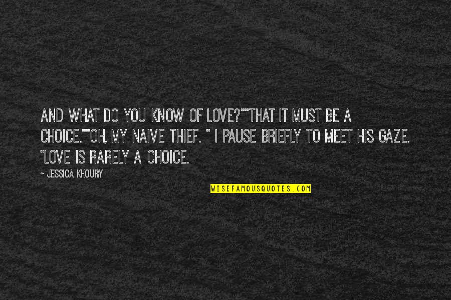 I Know What Love Is Quotes By Jessica Khoury: And what do you know of love?""That it I Know What Love Is Quotes By Jessica Khoury: And what do you know of love?""That it