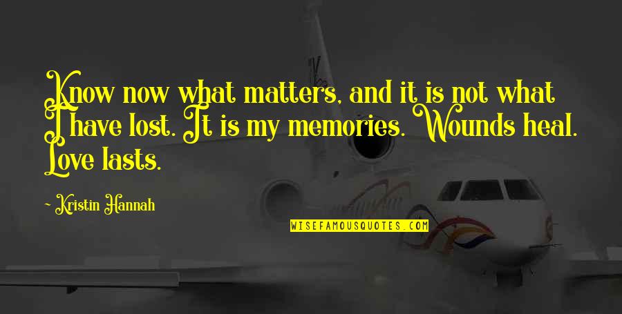 I Know What Love Is Quotes By Kristin Hannah: Know now what matters, and it is not I Know What Love Is Quotes By Kristin Hannah: Know now what matters, and it is not