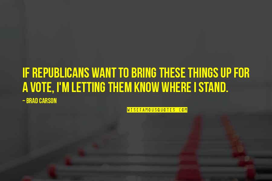 I Know Where I Stand With You Quotes By Brad Carson: If Republicans want to bring these things up