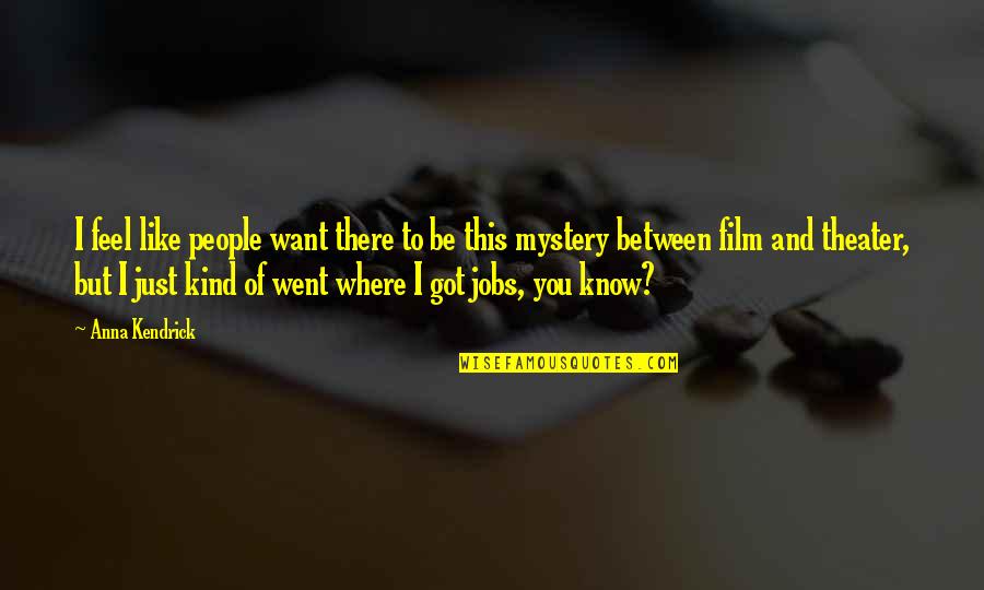 I Know Where I Want To Be Quotes By Anna Kendrick: I feel like people want there to be