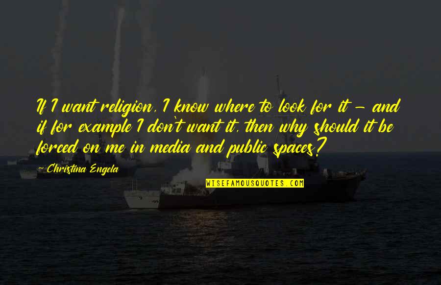 I Know Where I Want To Be Quotes By Christina Engela: If I want religion, I know where to