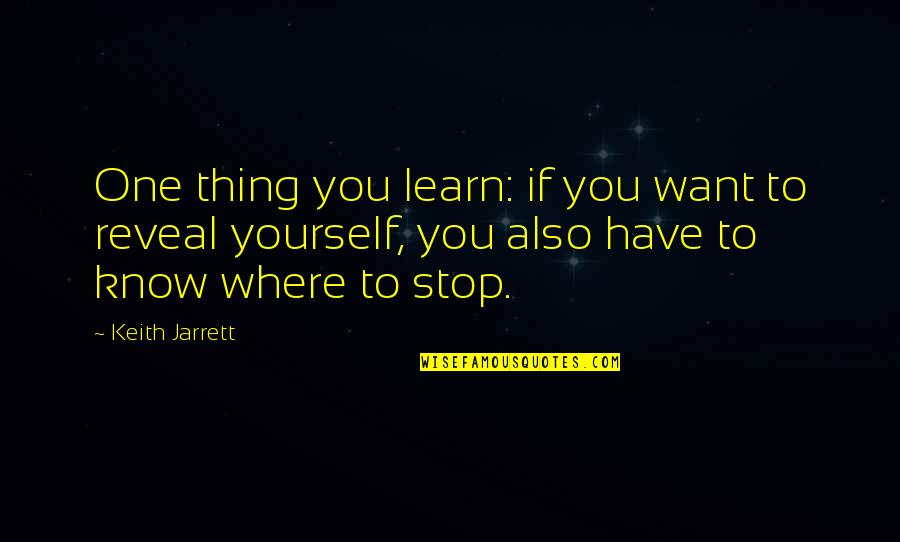 I Know Where I Want To Be Quotes By Keith Jarrett: One thing you learn: if you want to