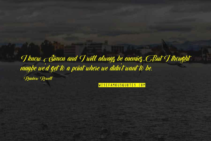 I Know Where I Want To Be Quotes By Rainbow Rowell: I know Simon and I will always be