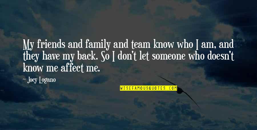 I Know Who Am I Quotes By Joey Logano: My friends and family and team know who