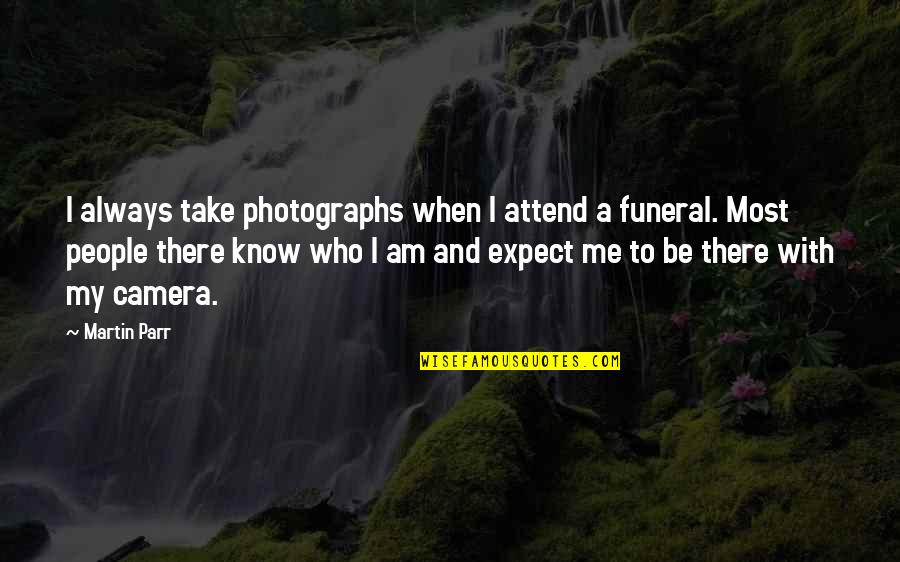 I Know Who Am I Quotes By Martin Parr: I always take photographs when I attend a