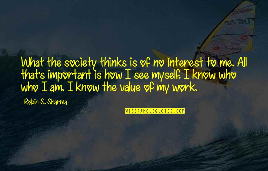 I Know Who Am I Quotes By Robin S. Sharma: What the society thinks is of no interest