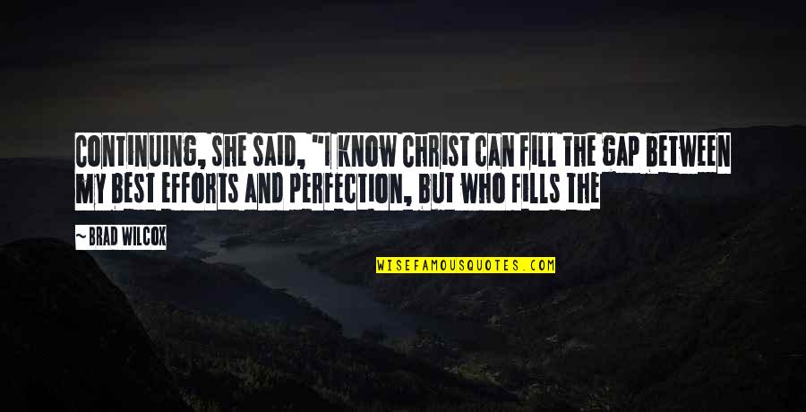 I Know Who I Am In Christ Quotes By Brad Wilcox: Continuing, she said, "I know Christ can fill