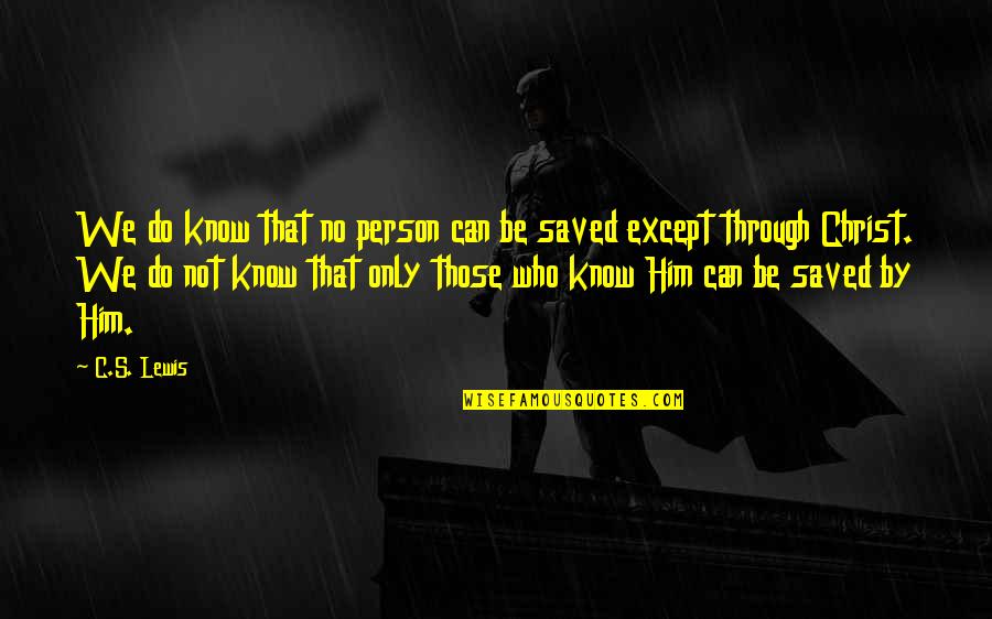 I Know Who I Am In Christ Quotes By C.S. Lewis: We do know that no person can be