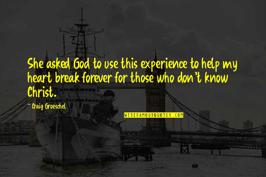 I Know Who I Am In Christ Quotes By Craig Groeschel: She asked God to use this experience to