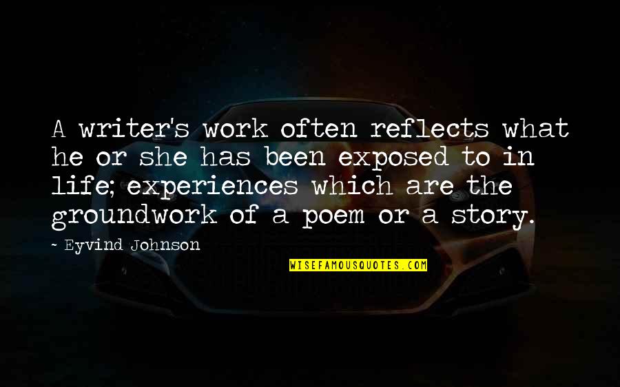 I Know Who I Can Count On Quotes By Eyvind Johnson: A writer's work often reflects what he or I Know Who I Can Count On Quotes By Eyvind Johnson: A writer's work often reflects what he or