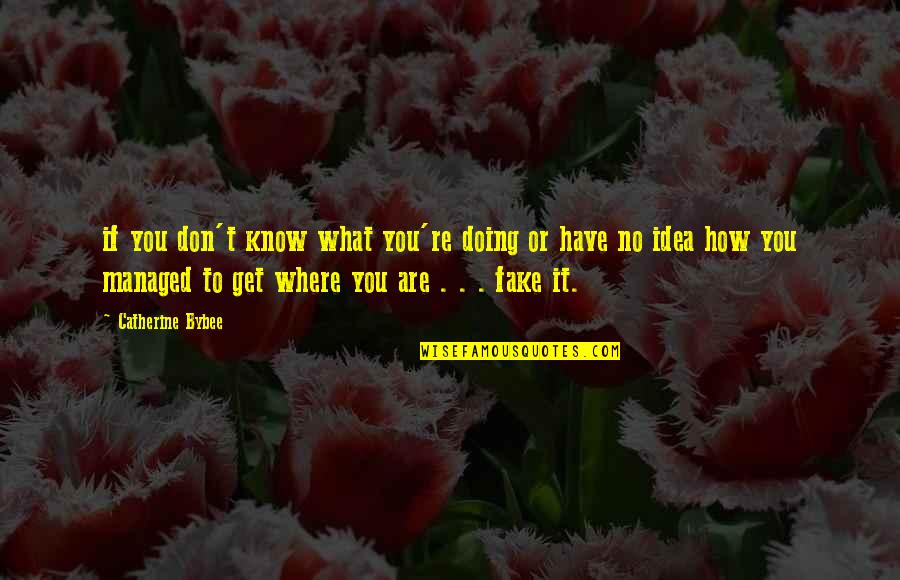 I Know You Are Fake Quotes By Catherine Bybee: if you don't know what you're doing or