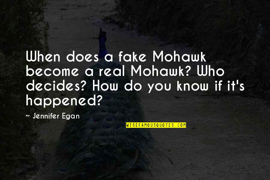 I Know You Are Fake Quotes By Jennifer Egan: When does a fake Mohawk become a real