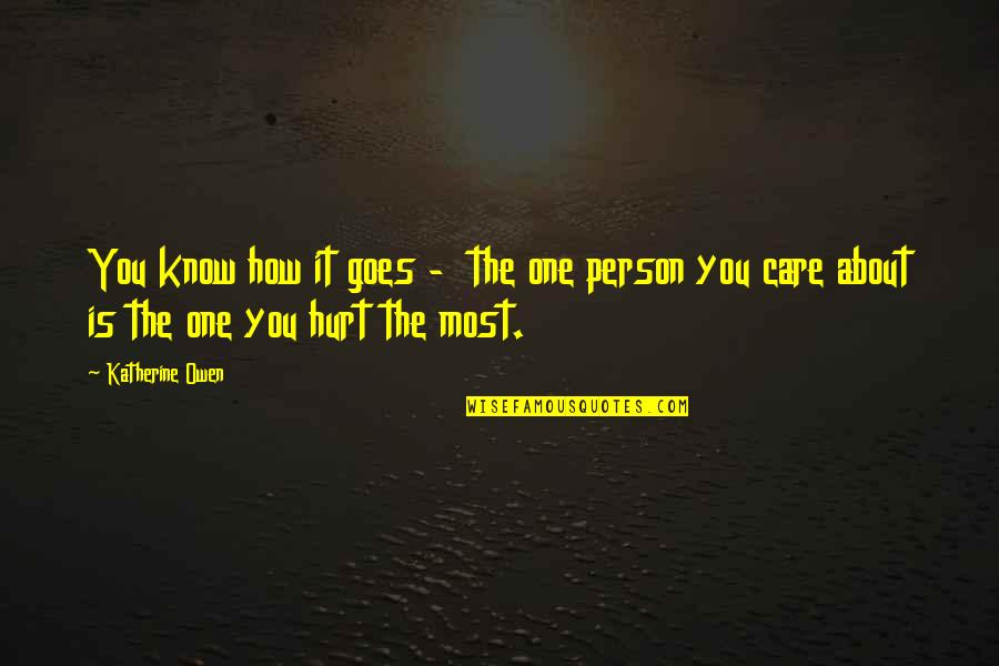 I Know You Are Hurt Quotes By Katherine Owen: You know how it goes - the one