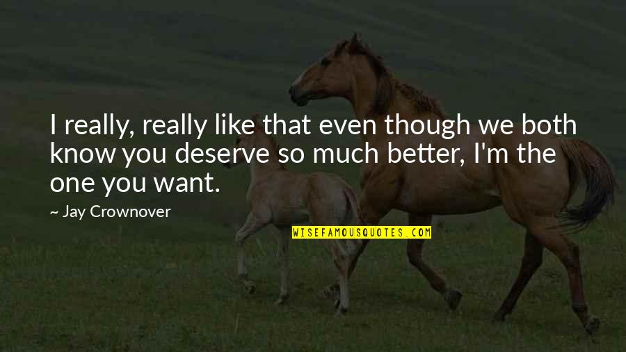 I Know You Better Quotes By Jay Crownover: I really, really like that even though we