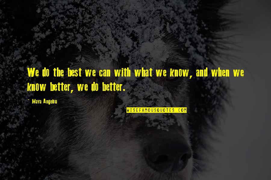 I Know You Can Do Better Quotes By Maya Angelou: We do the best we can with what