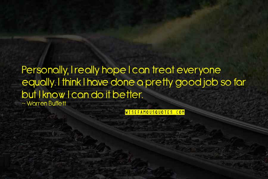 I Know You Can Do Better Quotes By Warren Buffett: Personally, I really hope I can treat everyone