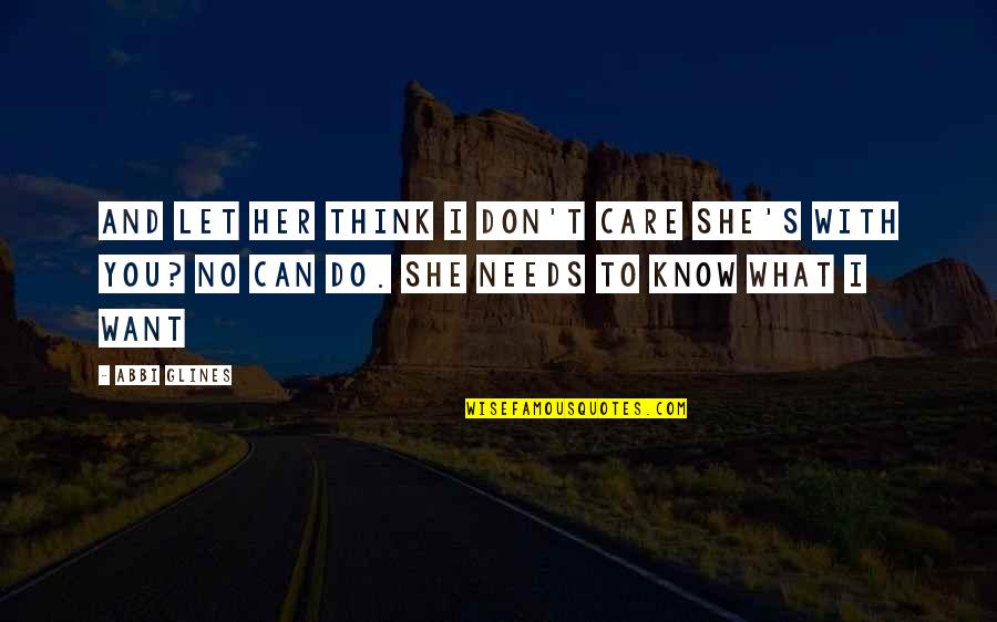 I Know You Care Quotes By Abbi Glines: And let her think I don't care she's
