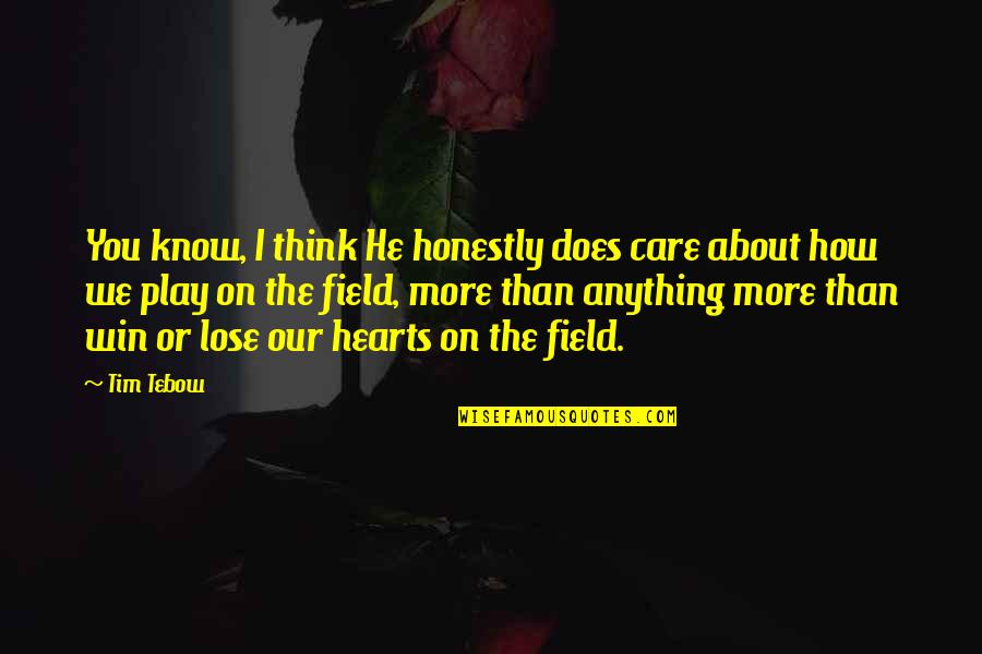 I Know You Care Quotes By Tim Tebow: You know, I think He honestly does care