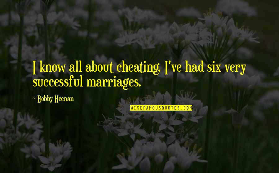 I Know You Cheating Quotes By Bobby Heenan: I know all about cheating. I've had six