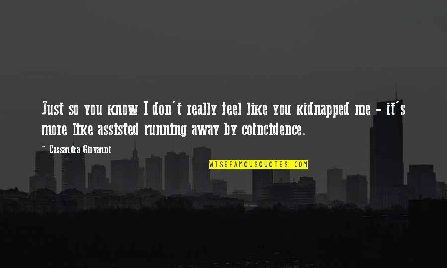 I Know You Don't Like Me Quotes By Cassandra Giovanni: Just so you know I don't really feel