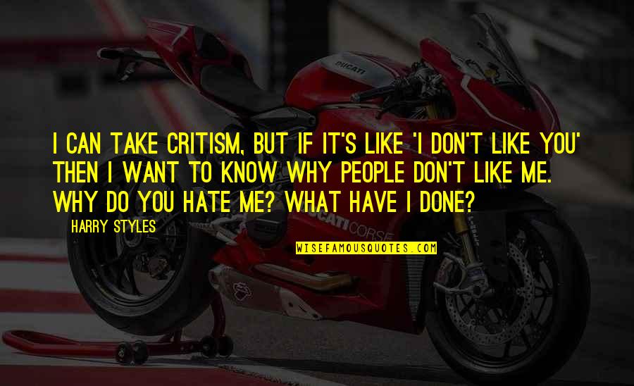 I Know You Don't Like Me Quotes By Harry Styles: I can take critism, but if it's like