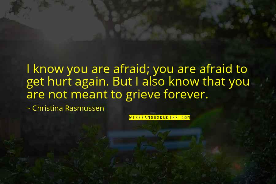 I Know You Hurt Quotes By Christina Rasmussen: I know you are afraid; you are afraid