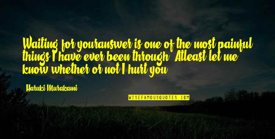 I Know You Hurt Quotes By Haruki Murakami: Waiting for youranswer is one of the most