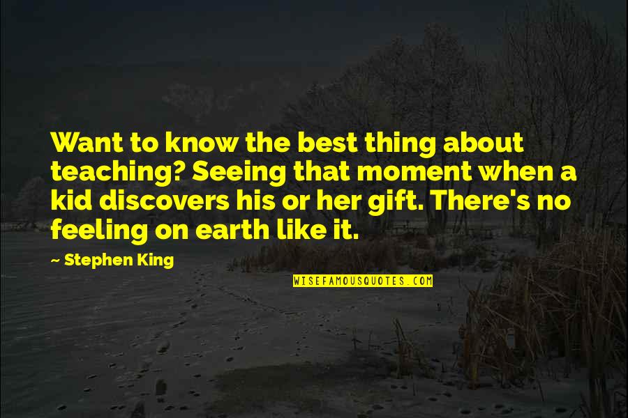 I Know You Like Her Quotes By Stephen King: Want to know the best thing about teaching?