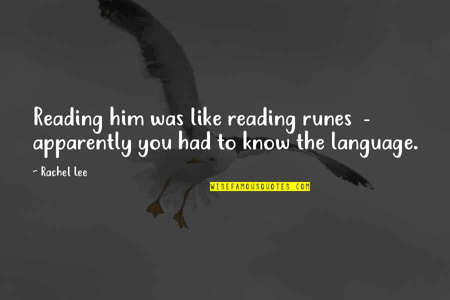 I Know You Like Him Quotes By Rachel Lee: Reading him was like reading runes - apparently