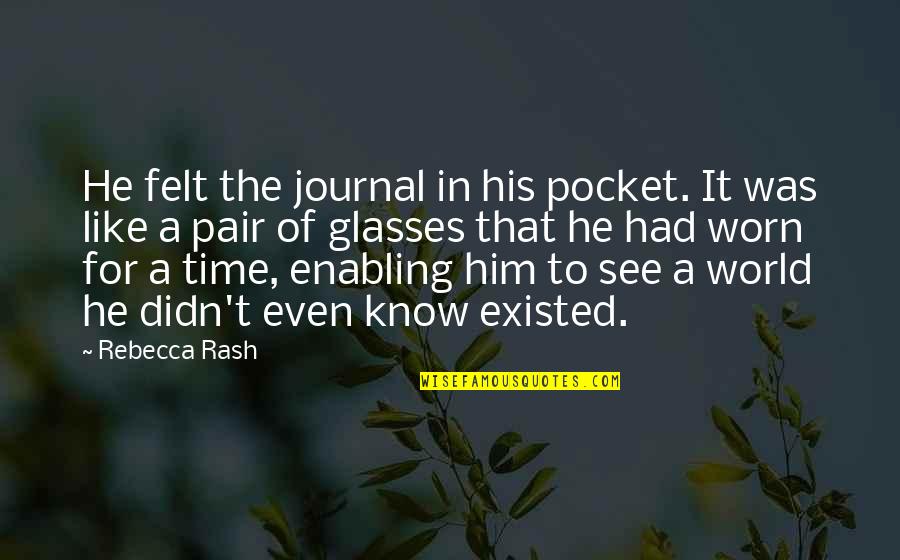 I Know You Like Him Quotes By Rebecca Rash: He felt the journal in his pocket. It