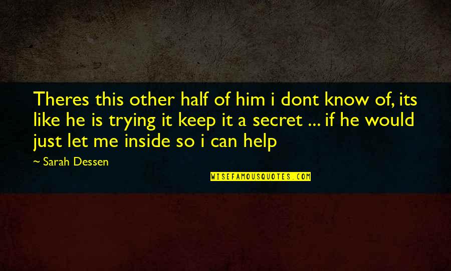 I Know You Like Him Quotes By Sarah Dessen: Theres this other half of him i dont