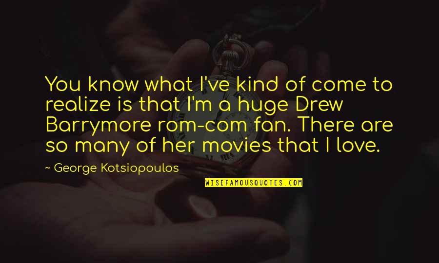 I Know You Love Her Quotes By George Kotsiopoulos: You know what I've kind of come to
