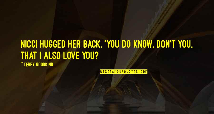 I Know You Love Her Quotes By Terry Goodkind: Nicci hugged her back. "You do know, don't