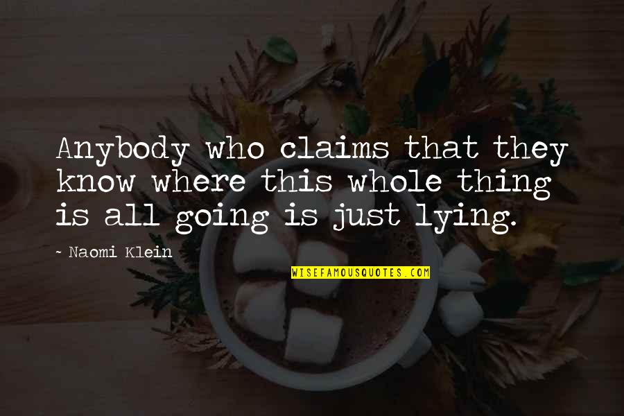 I Know You Lying Quotes By Naomi Klein: Anybody who claims that they know where this